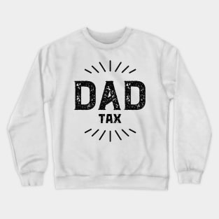 Dad Tax Fatherhood Parenting Proud Father Crewneck Sweatshirt